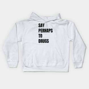 say perhaps to drugs Kids Hoodie